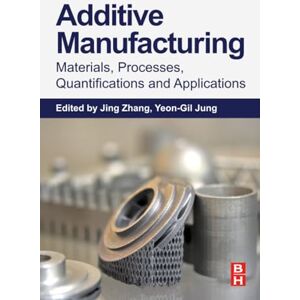 Additive Manufacturing: Materials, Processes, Quantifications and Applications Additive Manufacturing: Materials, Processes, Quantifications and Applications