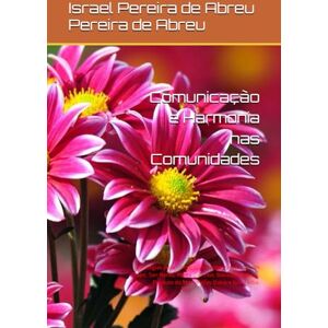 Pereira de Abreu, Israel Pereira de Abreu Israel de Abreu Comunicação e Harmonia nas Comunidades: Estratégias para Construir Relações Saudáveis em Sape, San Remo, Ponta da Praia, Baixada do Sapo, Produto do Morro Vilas Dalva e Nova Alba. Pereira de Abreu, Israel Pereira de Abreu Israel de Abreu Comunicação e Harmonia nas Comunidades: Estratégias para Construir Relações Saudáveis em Sape, San Remo, Ponta da Praia, Baixada do Sapo, Produto do Morro Vilas Dalva e Nova Alba.