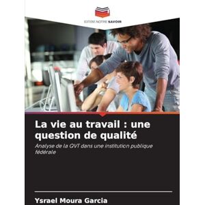 Moura Garcia, Ysrael La vie au travail: une question de qualité Moura Garcia, Ysrael La vie au travail: une question de qualité