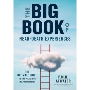 Atwater, P.M.H. The Big Book of Near-Death Experiences: The Ultimate Guide to the NDE and Its Aftereffects Atwater, P.M.H. The Big Book of Near-Death Experiences: The Ultimate Guide to the NDE and Its Aftereffects