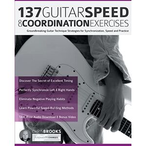 Brooks, Mr Chris 137 Guitar Speed & Coordination Exercises: Groundbreaking Guitar Technique Strategies for Synchronization, Speed and Practice (Learn Rock Guitar Technique) Brooks, Mr Chris 137 Guitar Speed & Coordination Exercises: Groundbreaking Guitar Technique Strategies for Synchronization, Speed and Practice (Learn Rock Guitar Technique)