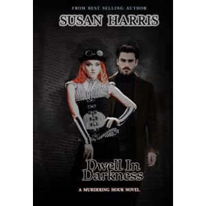 Harris, Susan Dwell In Darkness (The Murdering Hour Novels) Harris, Susan Dwell In Darkness (The Murdering Hour Novels)