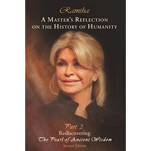 Ramtha, Ramtha A Master's Reflection on the History of Humanity Part 2: Rediscovering the Pearl of Ancient Wisdom Ramtha, Ramtha A Master's Reflection on the History of Humanity Part 2: Rediscovering the Pearl of Ancient Wisdom