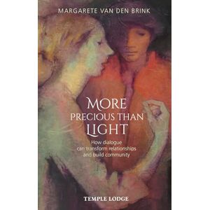van den Brink, Margarete More Precious than Light: How dialogue can transform relationships and build community van den Brink, Margarete More Precious than Light: How dialogue can transform relationships and build community