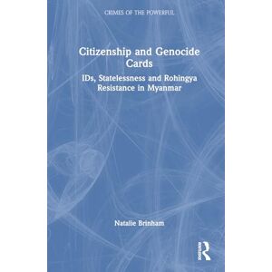 Brinham, Natalie Citizenship and Genocide Cards: IDs, Statelessness and Rohingya Resistance in Myanmar (Crimes of the Powerful) Brinham, Natalie Citizenship and Genocide Cards: IDs, Statelessness and Rohingya Resistance in Myanmar (Crimes of the Powerful)