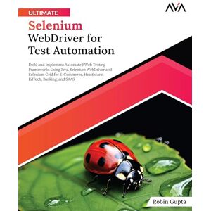 Gupta, Robin Ultimate Selenium WebDriver for Test Automation: Build and Implement Automated Web Testing Frameworks Using Java, Selenium WebDriver and Selenium Grid ... (Web Testing Automation — Selenium & Cypress) Gupta, Robin Ultimate Selenium WebDriver for Test Automation: Build and Implement Automated Web Testing Frameworks Using Java, Selenium WebDriver and Selenium Grid ... (Web Testing Automation — Selenium & Cypress)