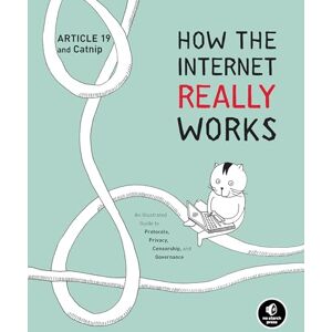 Article 19 How the Internet Really Works: An Illustrated Guide to Protocols, Privacy, Censorship, and Governance Article 19 How the Internet Really Works: An Illustrated Guide to Protocols, Privacy, Censorship, and Governance