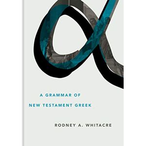 Whitacre, Rodney A Grammar of New Testament Greek (Eerdmans Language Resources) Whitacre, Rodney A Grammar of New Testament Greek (Eerdmans Language Resources)
