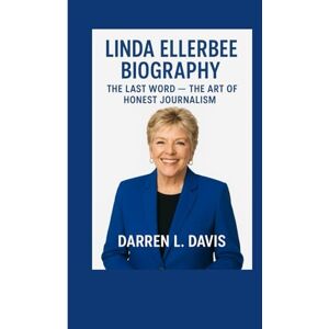 Davis, Darren L. LINDA ELLERBEE BIOGRAPHY: THE LAST WORD — THE ART OF HONEST JOURNALISM. Davis, Darren L. LINDA ELLERBEE BIOGRAPHY: THE LAST WORD — THE ART OF HONEST JOURNALISM.