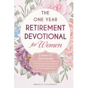 Teachings, Biblical The One Year Retirement Devotional for Women: 5-Minute Devotions to Find Purpose, Gain Fulfillment, & Strengthen Relationships as you Gracefully Transition into this New Chapter of Life Teachings, Biblical The One Year Retirement Devotional for Women: 5-Minute Devotions to Find Purpose, Gain Fulfillment, & Strengthen Relationships as you Gracefully Transition into this New Chapter of Life