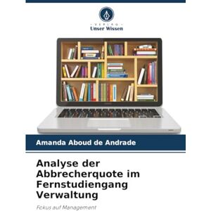 Aboud de Andrade, Amanda Analyse der Abbrecherquote im Fernstudiengang Verwaltung: Fokus auf Management Aboud de Andrade, Amanda Analyse der Abbrecherquote im Fernstudiengang Verwaltung: Fokus auf Management