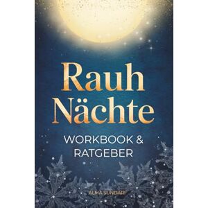 Sundari, Alma Rauhnächte Workbook & Ratgeber: in 12 Nächten zu Klarheit, Leichtigkeit & Neubeginn dein 2-in-1 Begleiter – mit Ritualen, Reflexionen & Impulsen, ... inkl. Playlist & Affirmationskarten Sundari, Alma Rauhnächte Workbook & Ratgeber: in 12 Nächten zu Klarheit, Leichtigkeit & Neubeginn dein 2-in-1 Begleiter – mit Ritualen, Reflexionen & Impulsen, ... inkl. Playlist & Affirmationskarten