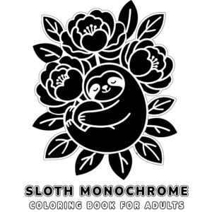Creations, MonoVale Sloth Monochrome Coloring Book for Adults: Minimalist One-Color Sloth Designs for Stress Relief, Focus and Relaxation Creations, MonoVale Sloth Monochrome Coloring Book for Adults: Minimalist One-Color Sloth Designs for Stress Relief, Focus and Relaxation