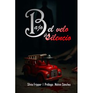 Fripper, Silvia Bajo el velo del silencio: Donde nace el monstruo y muere la inocencia Fripper, Silvia Bajo el velo del silencio: Donde nace el monstruo y muere la inocencia