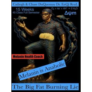 DuQuesnay, Chase Melanin is Anabolic: The Big Fat Burning Lie: 15 Weeks 45 Class Full Semester (Pastor Rich Temple of QRST) DuQuesnay, Chase Melanin is Anabolic: The Big Fat Burning Lie: 15 Weeks 45 Class Full Semester (Pastor Rich Temple of QRST)