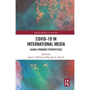 Routledge COVID-19 in International Media: Global Pandemic Perspectives ( Research in Journalism) Routledge COVID-19 in International Media: Global Pandemic Perspectives ( Research in Journalism)