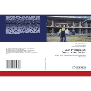 Pipaliya, Mr. Jaydeep Lean Principles in Construction Sector: A Case Study Approach to Overcoming Industry Challenges Pipaliya, Mr. Jaydeep Lean Principles in Construction Sector: A Case Study Approach to Overcoming Industry Challenges