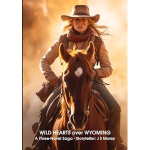 Morey, J S WILD HEARTS Over Wyoming: A Three-Novel Modern Western Saga Morey, J S WILD HEARTS Over Wyoming: A Three-Novel Modern Western Saga