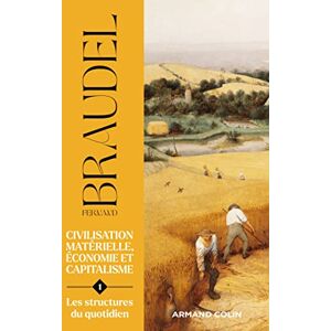 Braudel, Fernand Civilisation matérielle, économie et capitalisme Tome 1: Les structures du quotidien Braudel, Fernand Civilisation matérielle, économie et capitalisme Tome 1: Les structures du quotidien