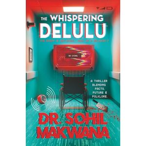 Makwana, Dr. Sohil The Whispering Delulu: A Psycho-Mytho-Sci-Fi Mystery Packed with Twists You Can’t Escape A Bestseller from the Thriller King, Dr. Sohil Makwana Makwana, Dr. Sohil The Whispering Delulu: A Psycho-Mytho-Sci-Fi Mystery Packed with Twists You Can’t Escape A Bestseller from the Thriller King, Dr. Sohil Makwana