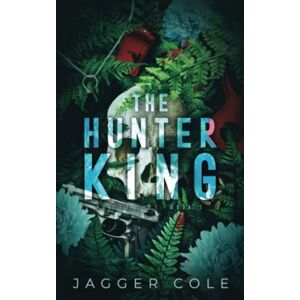Cole, Jagger The Hunter King: Alternate Cover Print Edition (Hunted Duet Alternate Cover Edition) Cole, Jagger The Hunter King: Alternate Cover Print Edition (Hunted Duet Alternate Cover Edition)