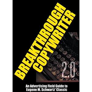 Worstell, Dr Robert C Breakthrough Copywriter 2.0: An Advertising Field Guide to Eugene M. Schwartz' Classic Worstell, Dr Robert C Breakthrough Copywriter 2.0: An Advertising Field Guide to Eugene M. Schwartz' Classic