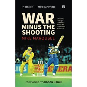 Marqusee, Mike War Minus The Shooting: A journey through South Asia during the 1996 Cricket World Cup Marqusee, Mike War Minus The Shooting: A journey through South Asia during the 1996 Cricket World Cup