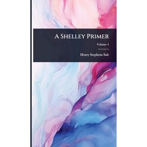 Salt, Henry Stephens A Shelley Primer Salt, Henry Stephens A Shelley Primer