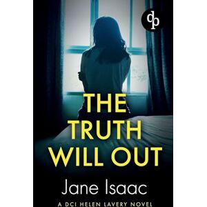 Isaac, Jane The Truth Will Out: An absolutely gripping female detective crime thriller: 2 (DCI Helen Lavery) Isaac, Jane The Truth Will Out: An absolutely gripping female detective crime thriller: 2 (DCI Helen Lavery)