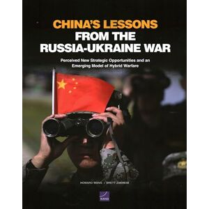 Wang, Howard China's Lessons from the Russia-Ukraine War: Perceived New Strategic Opportunities and an Emerging Model of Hybrid Warfare Wang, Howard China's Lessons from the Russia-Ukraine War: Perceived New Strategic Opportunities and an Emerging Model of Hybrid Warfare