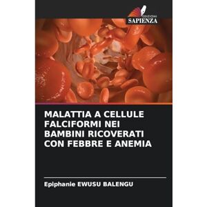 Ewusu Balengu, Epiphanie Malattia a Cellule Falciformi Nei Bambini Ricoverati Con Febbre E Anemia Ewusu Balengu, Epiphanie Malattia a Cellule Falciformi Nei Bambini Ricoverati Con Febbre E Anemia
