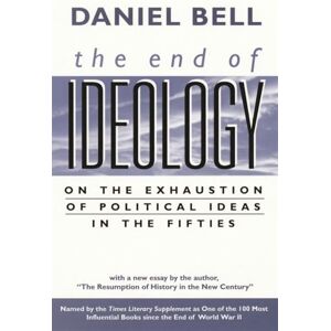 Bell, Daniel The End of Ideology: On the Exhaustion of Political Ideas in the Fifties, with "The Resumption of History in the New Century Bell, Daniel The End of Ideology: On the Exhaustion of Political Ideas in the Fifties, with "The Resumption of History in the New Century