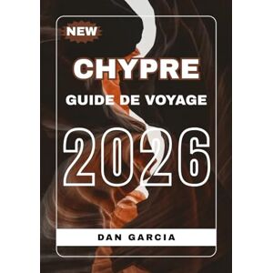 Garcia, Dan Guide de Voyage Chypre 2026: Découvrez les Plus Belles Plages, Villes et Attractions (Cyprus Travel Guide 2026 Series) Garcia, Dan Guide de Voyage Chypre 2026: Découvrez les Plus Belles Plages, Villes et Attractions (Cyprus Travel Guide 2026 Series)