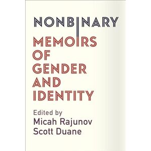 Rajunov, Micah Nonbinary: Memoirs of Gender and Identity Rajunov, Micah Nonbinary: Memoirs of Gender and Identity