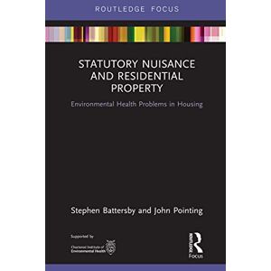 Battersby, Stephen Statutory Nuisance and Residential Property: Environmental Health Problems in Housing (Routledge Focus on Environmental Health) Battersby, Stephen Statutory Nuisance and Residential Property: Environmental Health Problems in Housing (Routledge Focus on Environmental Health)