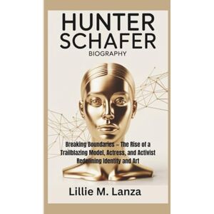 M. Lanza, Lillie HUNTER SCHAFER BIOGRAPHY: Breaking Boundaries — The Rise of a Trailblazing Model, Actress, and Activist Redefining Identity and Art M. Lanza, Lillie HUNTER SCHAFER BIOGRAPHY: Breaking Boundaries — The Rise of a Trailblazing Model, Actress, and Activist Redefining Identity and Art