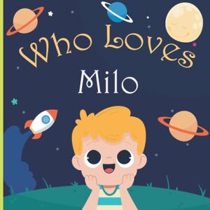 Mee Art, Who Loves Who Loves Milo: A Colorful Picture Book For Baby Shower and Birthday, Personalized Children Book With Name Milo Mee Art, Who Loves Who Loves Milo: A Colorful Picture Book For Baby Shower and Birthday, Personalized Children Book With Name Milo