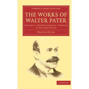 Pater, Walter The Works of Walter Pater: Volume 1: The Renaissance: Studies in Art and Poetry: The Renaissance: Studies in Art and Pottery (Cambridge Library Collection Literary Studies) Pater, Walter The Works of Walter Pater: Volume 1: The Renaissance: Studies in Art and Poetry: The Renaissance: Studies in Art and Pottery (Cambridge Library Collection Literary Studies)