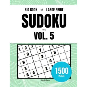 Ballener, Nilo Big Book of Large Print Sudoku Hard Volume 5: 1500 Puzzles Ballener, Nilo Big Book of Large Print Sudoku Hard Volume 5: 1500 Puzzles