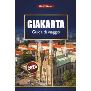 Harper, Elliot T. GIAKARTA Guida di viaggio 2026: Esplora la capitale dell'Indonesia con le principali attrazioni, cibo di strada, punti di riferimento culturali, quartieri dello shopping, mappe e consigli utili Harper, Elliot T. GIAKARTA Guida di viaggio 2026: Esplora la capitale dell'Indonesia con le principali attrazioni, cibo di strada, punti di riferimento culturali, quartieri dello shopping, mappe e consigli utili