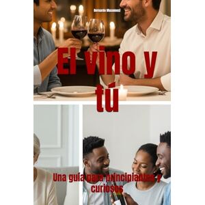Musumeci, Bernardo El vino y tú: Una guía para principiantes y curiosos (Wines of the World) Musumeci, Bernardo El vino y tú: Una guía para principiantes y curiosos (Wines of the World)