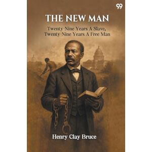 Bruce, Henry Clay The New ManTwenty-Nine Years A Slave, Twenty-Nine Years A Free Man (Edition1) Bruce, Henry Clay The New ManTwenty-Nine Years A Slave, Twenty-Nine Years A Free Man (Edition1)