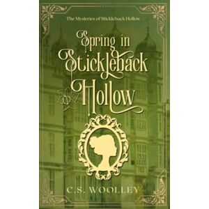 Woolley, C.S. Spring in Stickleback Hollow: A British Victorian Cozy Mystery (The Mysteries of Stickleback Hollow) Woolley, C.S. Spring in Stickleback Hollow: A British Victorian Cozy Mystery (The Mysteries of Stickleback Hollow)