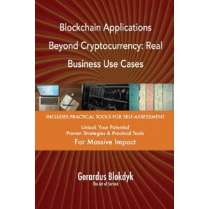 Gerardus Blokdyk - The Art of Service Blockchain Applications Beyond Cryptocurrency: Real Business Use Cases Gerardus Blokdyk - The Art of Service Blockchain Applications Beyond Cryptocurrency: Real Business Use Cases