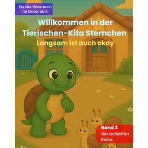 Büscher, Dennis Willkommen in der Tierischen-Kita Sternchen Langsam ist auch okay: Ein liebevolles Bilderbuch zum Kita-Start über Freundschaft, Gefühle und neue Abenteuer – für Kinder ab 3 Jahren Büscher, Dennis Willkommen in der Tierischen-Kita Sternchen Langsam ist auch okay: Ein liebevolles Bilderbuch zum Kita-Start über Freundschaft, Gefühle und neue Abenteuer – für Kinder ab 3 Jahren