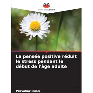 Duari, Pravakar La pensée positive réduit le stress pendant le début de l'âge adulte Duari, Pravakar La pensée positive réduit le stress pendant le début de l'âge adulte