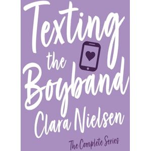 Nielsen, Clara Texting the Boyband: The Complete Series Nielsen, Clara Texting the Boyband: The Complete Series
