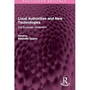 Local Authorities and New Technologies: The European Dimension (Routledge Revivals) Local Authorities and New Technologies: The European Dimension (Routledge Revivals)