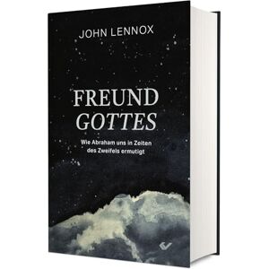 Lennox, John Freund Gottes: Wie Abraham uns in Zeiten des Zweifels ermutigt Lennox, John Freund Gottes: Wie Abraham uns in Zeiten des Zweifels ermutigt