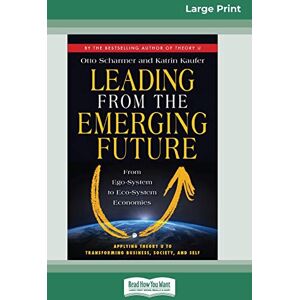 Scharmer, Otto Leading from the Emerging Future: From Ego-System to Eco-System Economies (16pt Large Print Edition) Scharmer, Otto Leading from the Emerging Future: From Ego-System to Eco-System Economies (16pt Large Print Edition)